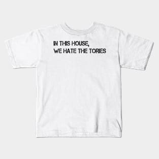 in this house we hate the tories Kids T-Shirt